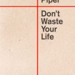 Don't Waste Your Life